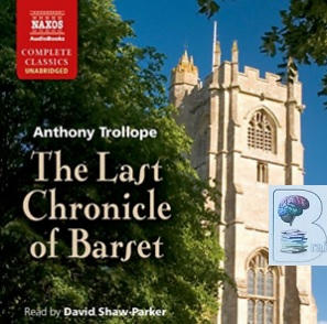 The Last Chronicle of Barset written by Anthony Trollope performed by David Shaw-Parker on CD (Unabridged)